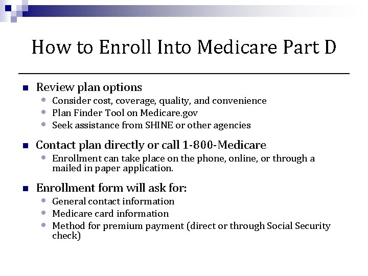 How to Enroll Into Medicare Part D n n n Review plan options •