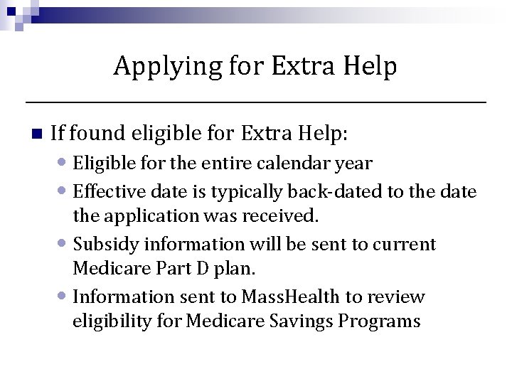 Applying for Extra Help n If found eligible for Extra Help: • Eligible for