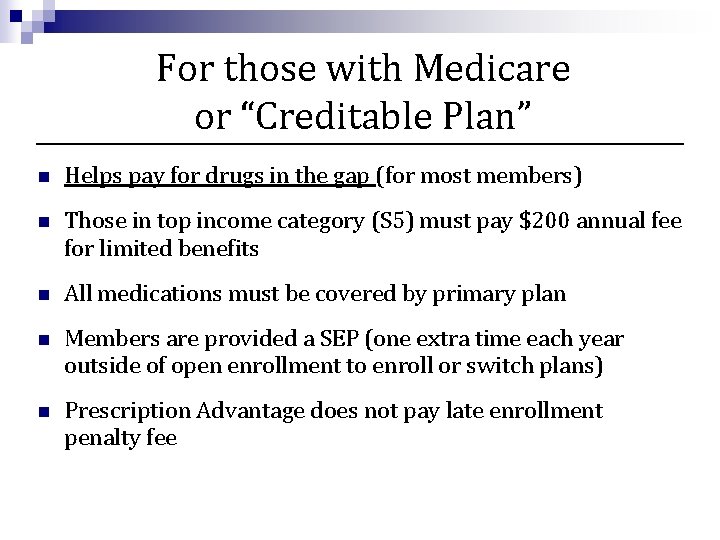 For those with Medicare or “Creditable Plan” n Helps pay for drugs in the