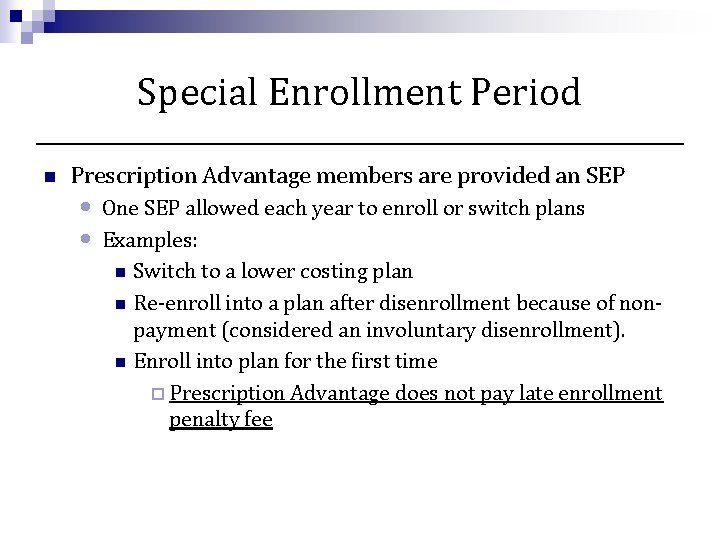 Special Enrollment Period n Prescription Advantage members are provided an SEP • • One