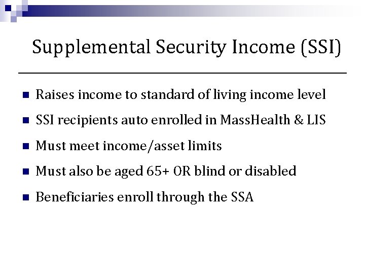Supplemental Security Income (SSI) n Raises income to standard of living income level n