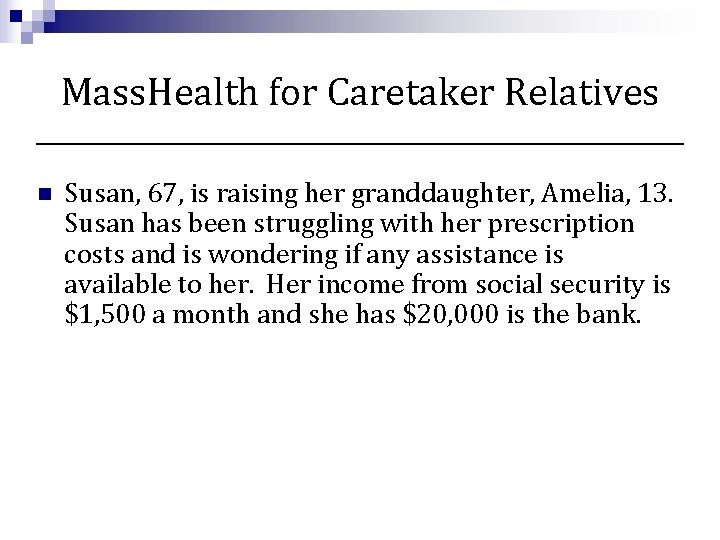 Mass. Health for Caretaker Relatives n Susan, 67, is raising her granddaughter, Amelia, 13.