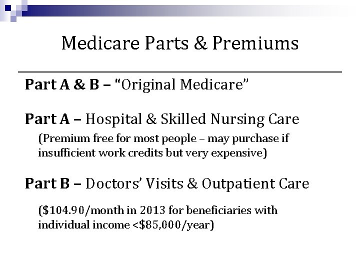 Medicare Parts & Premiums Part A & B – “Original Medicare” Part A –