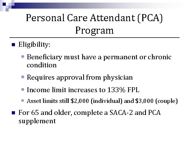 Personal Care Attendant (PCA) Program n Eligibility: • Beneficiary must have a permanent or