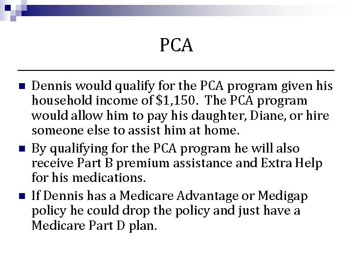 PCA n n n Dennis would qualify for the PCA program given his household