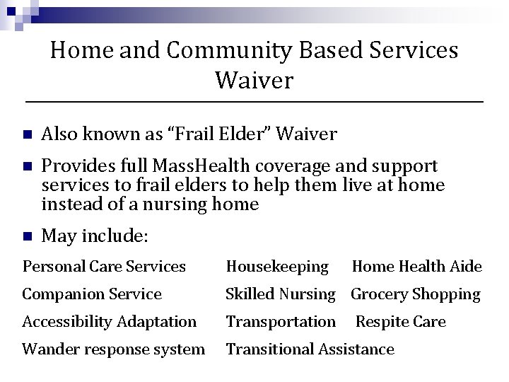 Home and Community Based Services Waiver n Also known as “Frail Elder” Waiver n