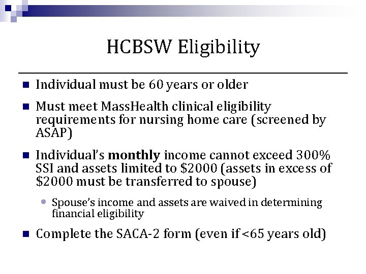 HCBSW Eligibility n Individual must be 60 years or older n Must meet Mass.