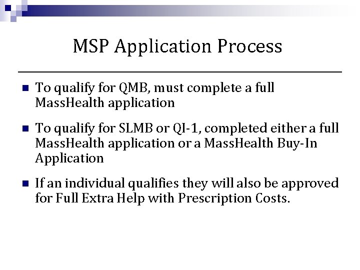 MSP Application Process n To qualify for QMB, must complete a full Mass. Health