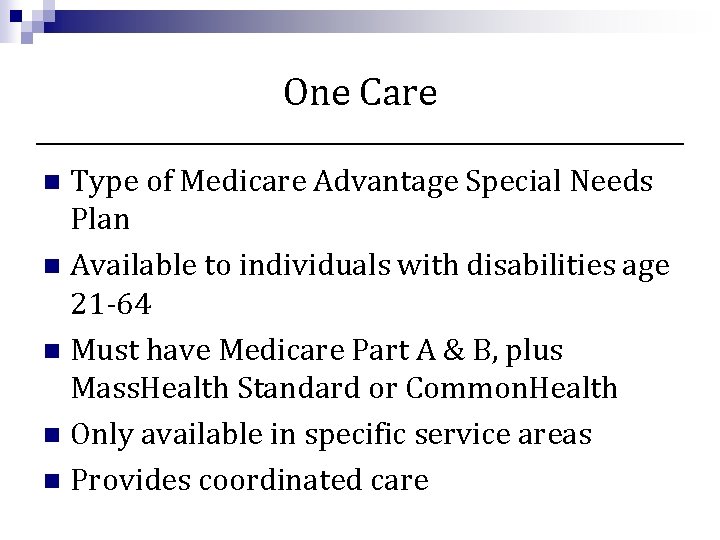 One Care Type of Medicare Advantage Special Needs Plan n Available to individuals with