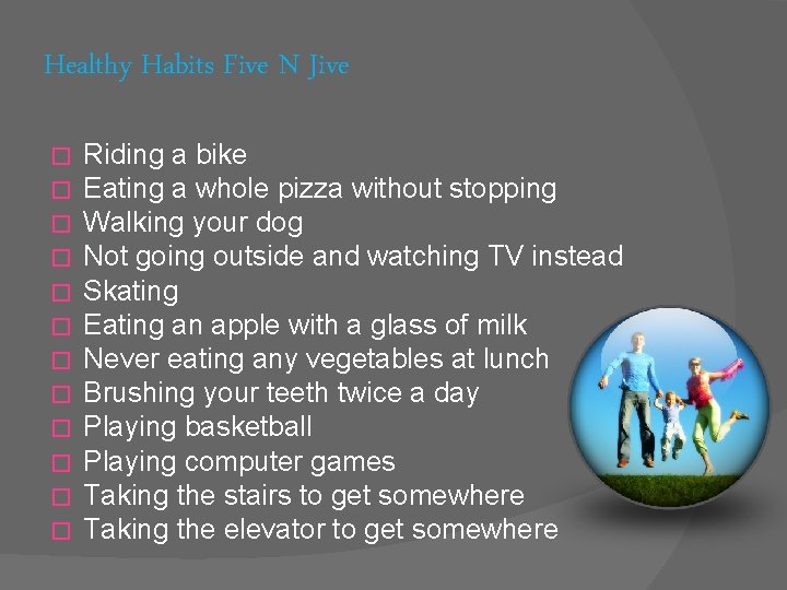 Healthy Habits Five N Jive � � � Riding a bike Eating a whole