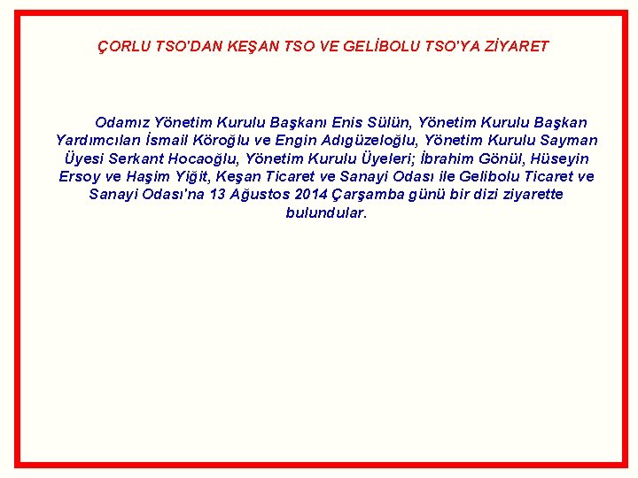 ÇORLU TSO'DAN KEŞAN TSO VE GELİBOLU TSO'YA ZİYARET Odamız Yönetim Kurulu Başkanı Enis Sülün,