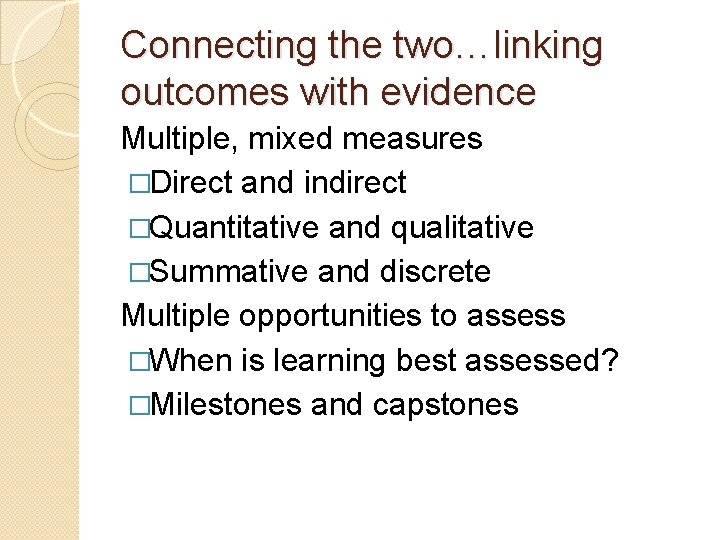 Connecting the two…linking outcomes with evidence Multiple, mixed measures �Direct and indirect �Quantitative and