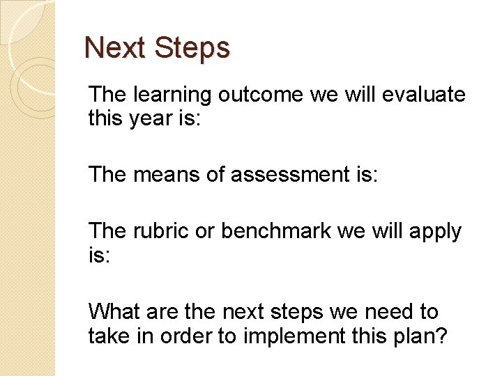 Next Steps The learning outcome we will evaluate this year is: The means of