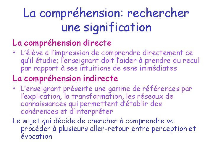 La compréhension: recher une signification La compréhension directe • L’élève a l’impression de comprendre