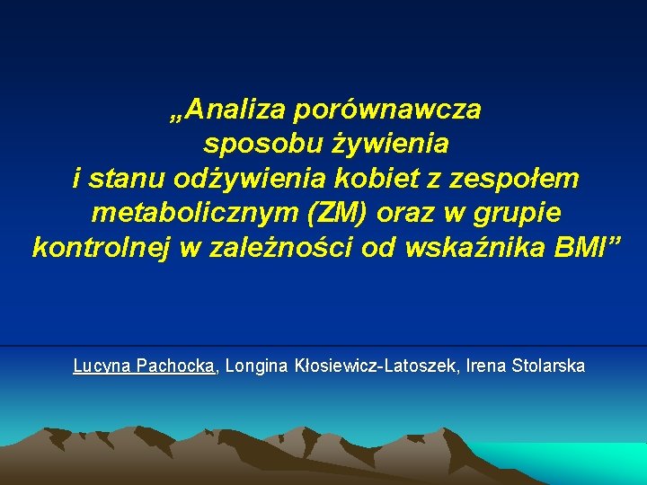 „Analiza porównawcza sposobu żywienia i stanu odżywienia kobiet z zespołem metabolicznym (ZM) oraz w