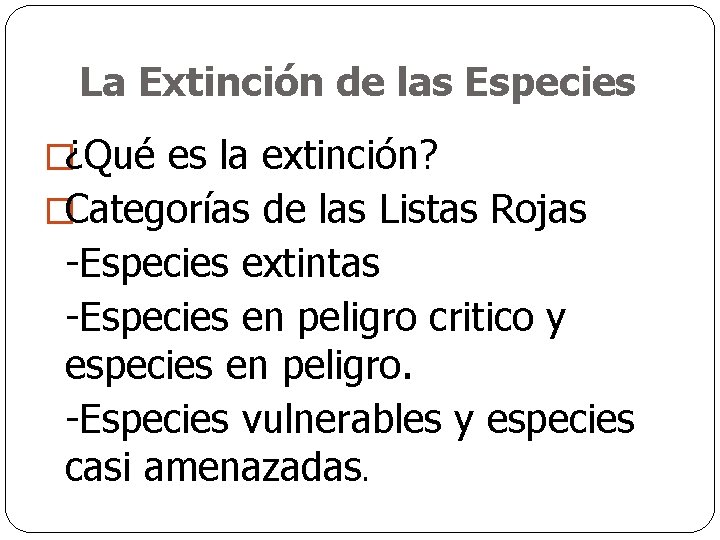 La Extinción de las Especies �¿Qué es la extinción? �Categorías de las Listas Rojas