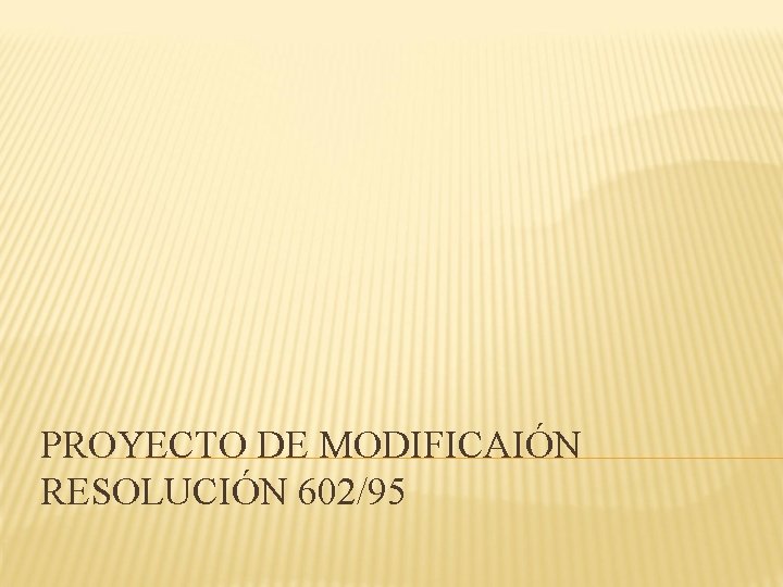 PROYECTO DE MODIFICAIÓN RESOLUCIÓN 602/95 