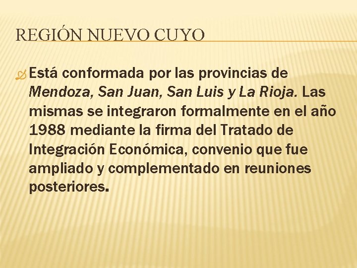 REGIÓN NUEVO CUYO Está conformada por las provincias de Mendoza, San Juan, San Luis