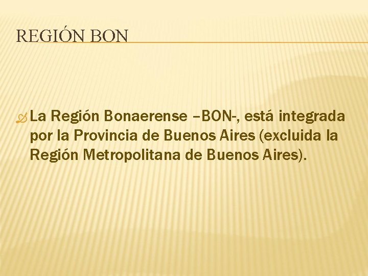 REGIÓN BON La Región Bonaerense –BON-, está integrada por la Provincia de Buenos Aires