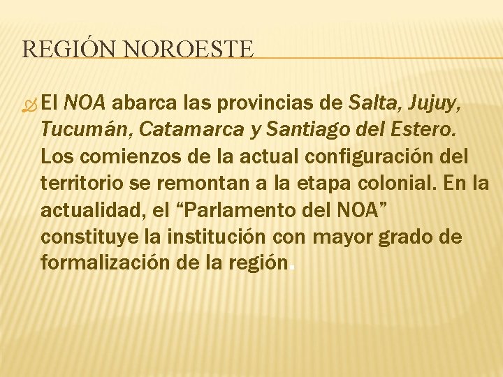 REGIÓN NOROESTE El NOA abarca las provincias de Salta, Jujuy, Tucumán, Catamarca y Santiago