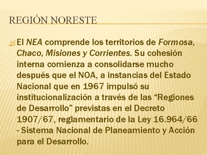 REGIÓN NORESTE El NEA comprende los territorios de Formosa, Chaco, Misiones y Corrientes. Su