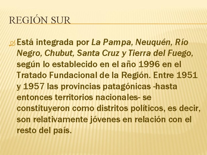 REGIÓN SUR Está integrada por La Pampa, Neuquén, Río Negro, Chubut, Santa Cruz y