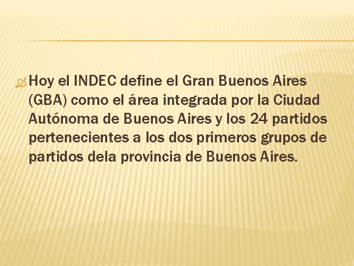  Hoy el INDEC define el Gran Buenos Aires (GBA) como el área integrada