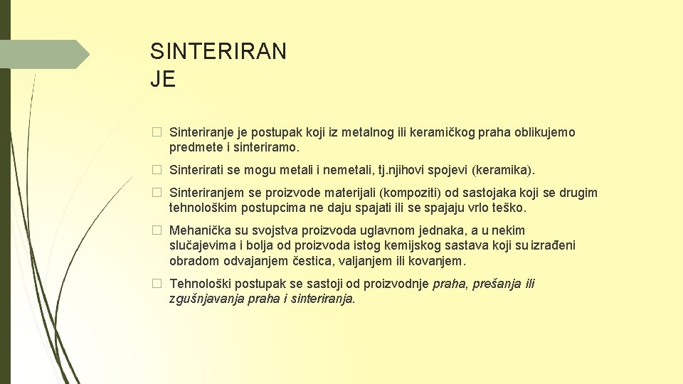 SINTERIRAN JE � Sinteriranje je postupak koji iz metalnog ili keramičkog praha oblikujemo predmete