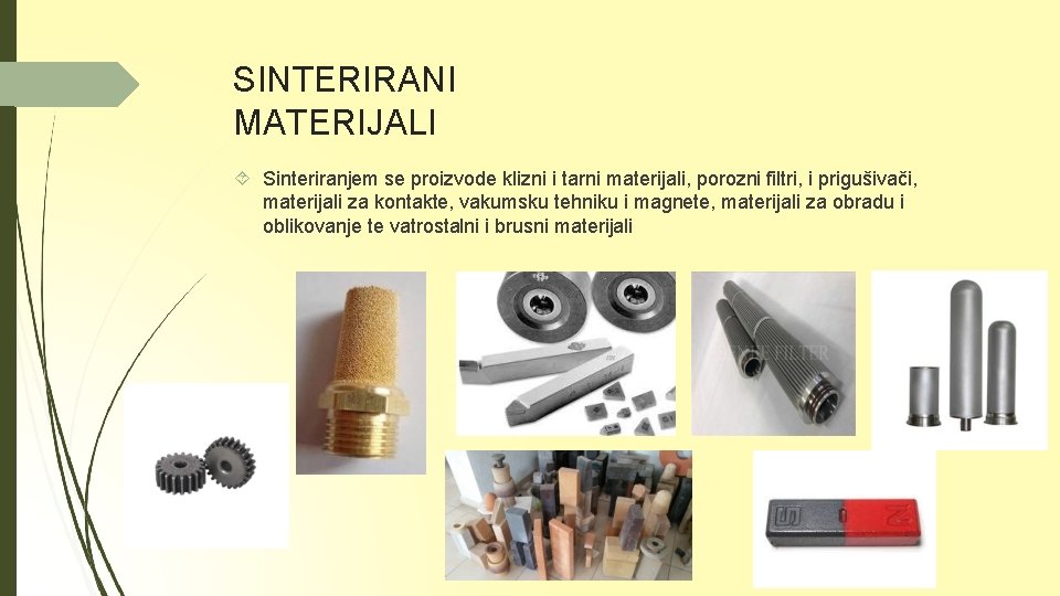 SINTERIRANI MATERIJALI Sinteriranjem se proizvode klizni i tarni materijali, porozni filtri, i prigušivači, materijali