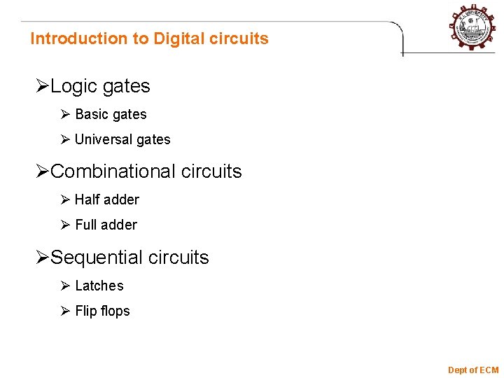 Introduction to Digital circuits ØLogic gates Ø Basic gates Ø Universal gates ØCombinational circuits