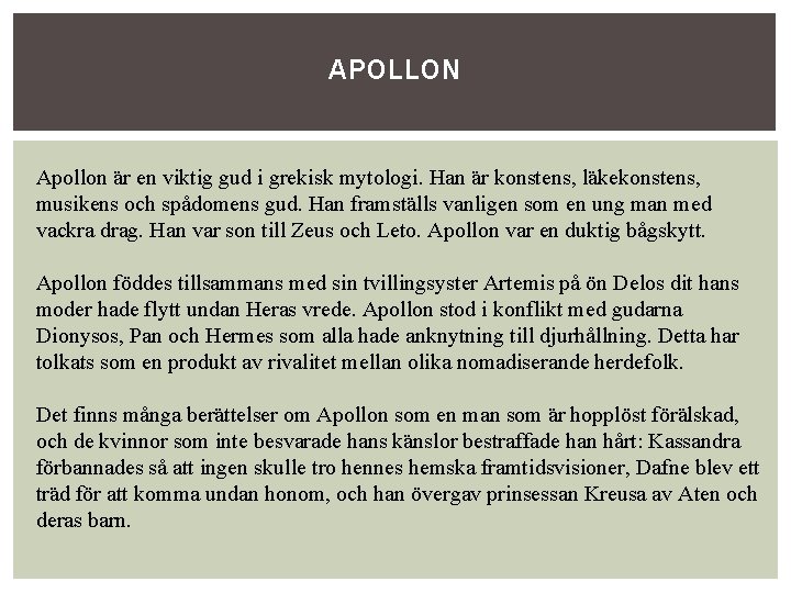 APOLLON Apollon är en viktig gud i grekisk mytologi. Han är konstens, läkekonstens, musikens