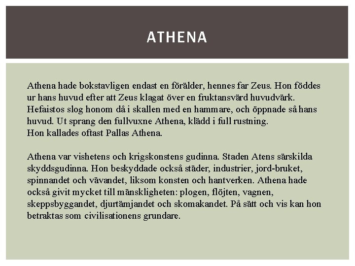 ATHENA Athena hade bokstavligen endast en förälder, hennes far Zeus. Hon föddes ur hans