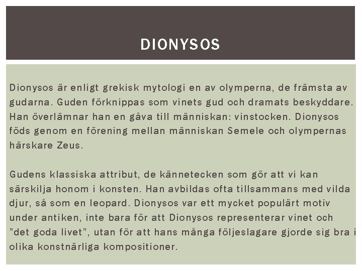 DIONYSOS Dionysos är enligt grekisk mytologi en av olymperna, de främsta av gudarna. Guden