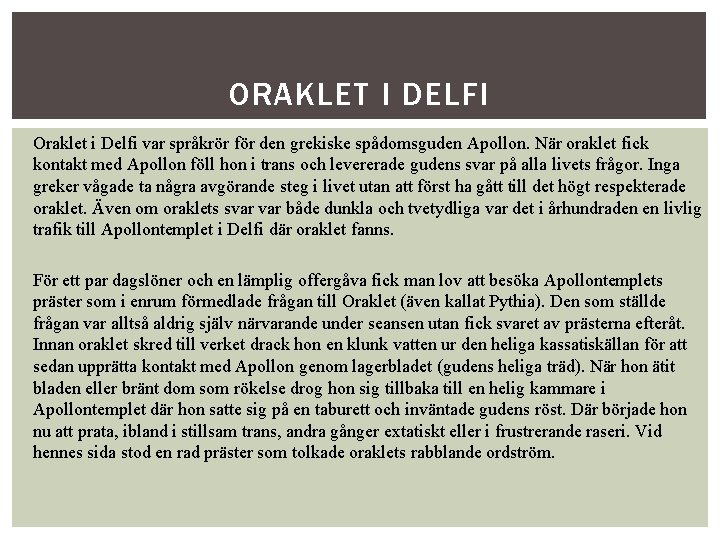 ORAKLET I DELFI Oraklet i Delfi var språkrör för den grekiske spådomsguden Apollon. När