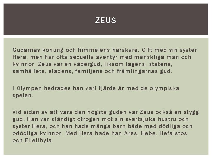 ZEUS Zeus var den mäktigaste guden, och hade tagit makten från sin far Kronos.