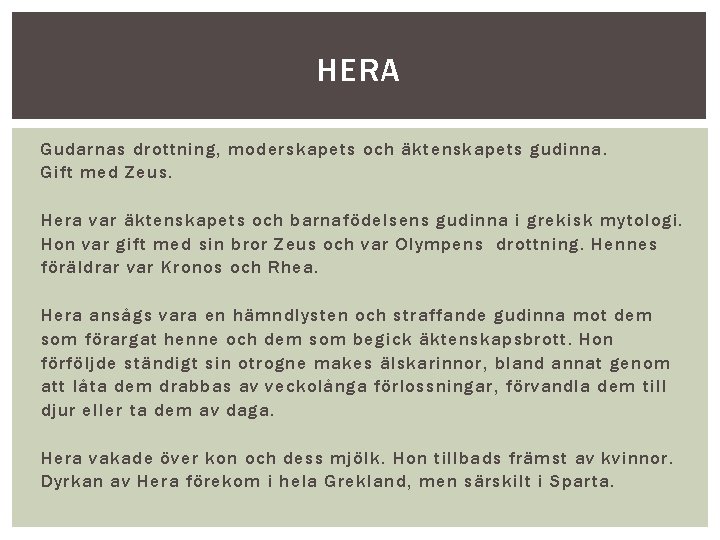 HERA Gudarnas drottning, moderskapets och äktenskapets gudinna. Gift med Zeus. Hera var äktenskapets och