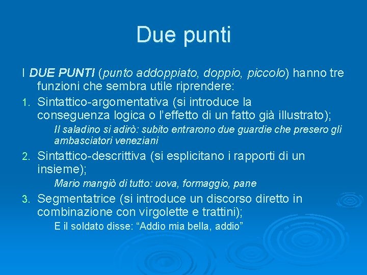 Due punti I DUE PUNTI (punto addoppiato, doppio, piccolo) hanno tre funzioni che sembra