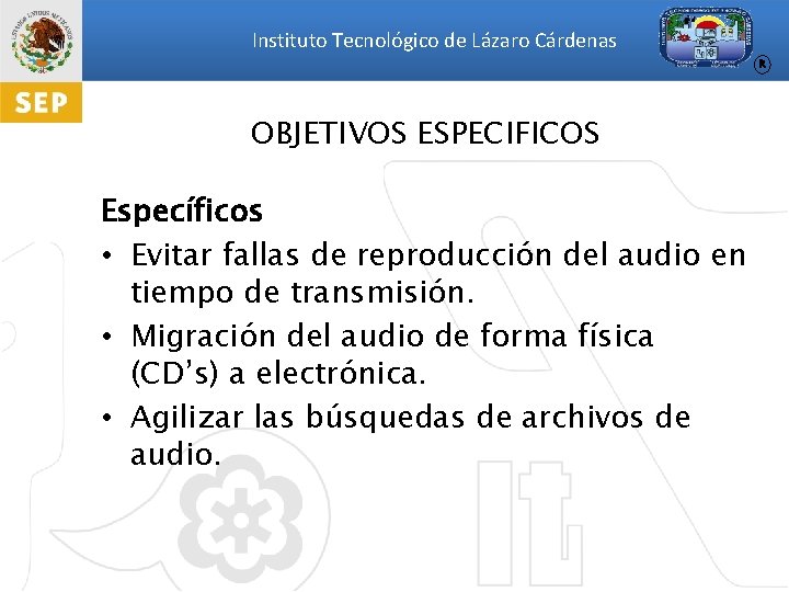 Instituto Tecnológico de Lázaro Cárdenas R OBJETIVOS ESPECIFICOS Específicos • Evitar fallas de reproducción