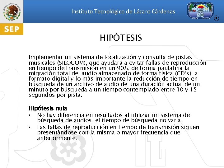 Instituto Tecnológico de Lázaro Cárdenas R HIPÓTESIS Implementar un sistema de localización y consulta