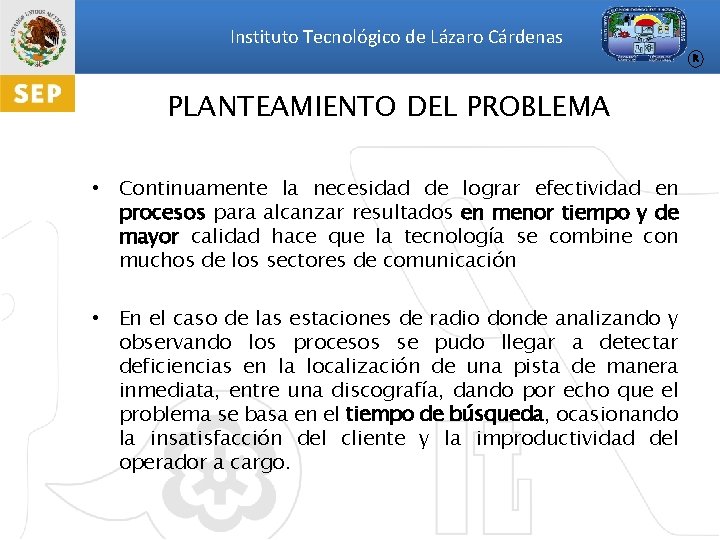 Instituto Tecnológico de Lázaro Cárdenas R PLANTEAMIENTO DEL PROBLEMA • Continuamente la necesidad de