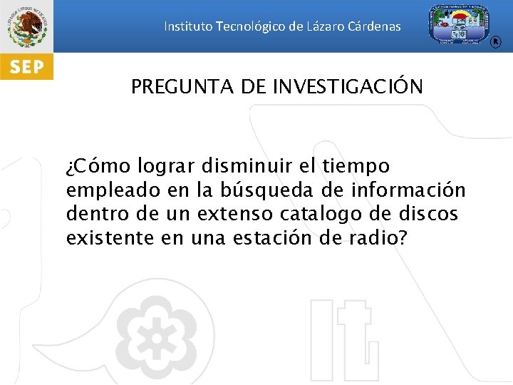 Instituto Tecnológico de Lázaro Cárdenas R PREGUNTA DE INVESTIGACIÓN ¿Cómo lograr disminuir el tiempo