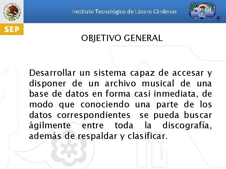 Instituto Tecnológico de Lázaro Cárdenas R OBJETIVO GENERAL Desarrollar un sistema capaz de accesar