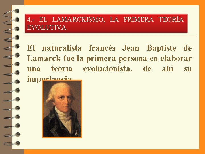 4. - EL LAMARCKISMO, LA PRIMERA TEORÍA EVOLUTIVA El naturalista francés Jean Baptiste de