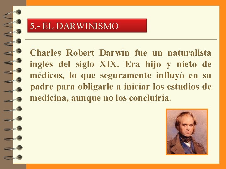 5. - EL DARWINISMO Charles Robert Darwin fue un naturalista inglés del siglo XIX.
