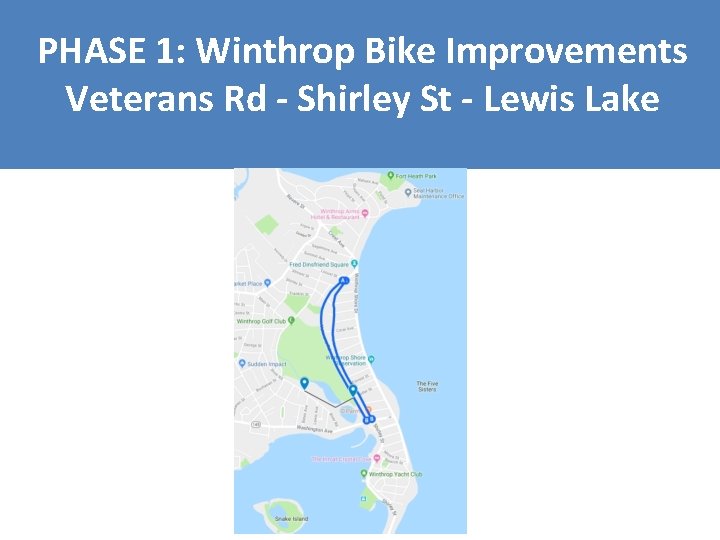 PHASE 1: Winthrop Bike Improvements Veterans Rd - Shirley St - Lewis Lake 