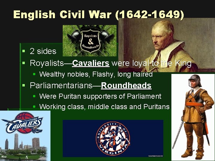 English Civil War (1642 -1649) § 2 sides § Royalists—Cavaliers were loyal to the