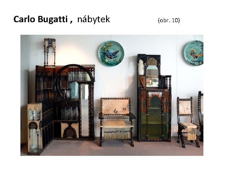 Carlo Bugatti , nábytek (obr. 10) 