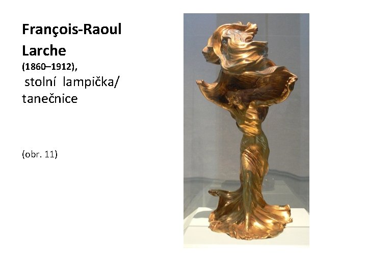 François-Raoul Larche (1860– 1912), stolní lampička/ tanečnice (obr. 11) 