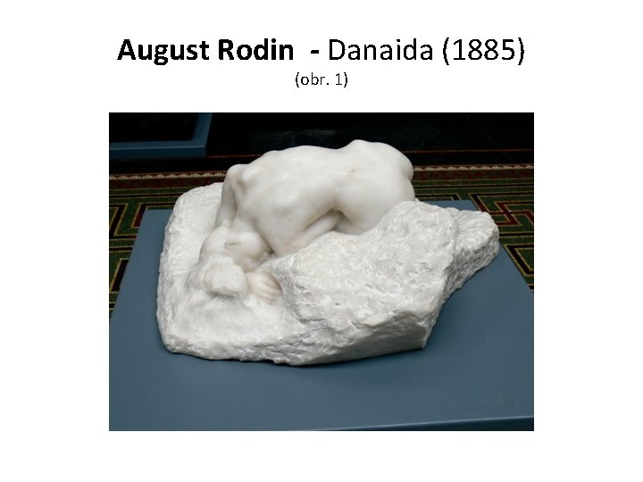 August Rodin - Danaida (1885) (obr. 1) 