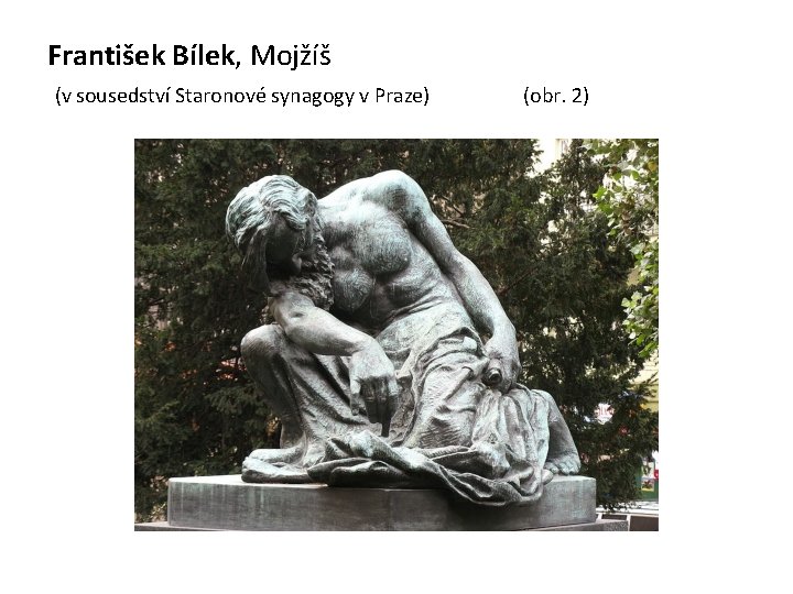 František Bílek, Mojžíš (v sousedství Staronové synagogy v Praze) (obr. 2) 